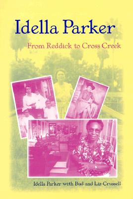 Idella Parker: From Reddick to Cross Creek - Parker, Idella, and Crussell, Bud, and Crussell, Liz