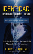 Identidad: Restaurado Revelado Iniciado: Estudio Bblico de Discipulado Manual para Cristianos