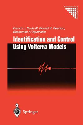 Identification and Control Using Volterra Models - Doyle, F J III, and Pearson, R K, and Ogunnaike, B a