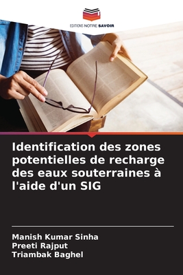 Identification des zones potentielles de recharge des eaux souterraines  l'aide d'un SIG - Sinha, Manish Kumar, and Rajput, Preeti, and Baghel, Triambak