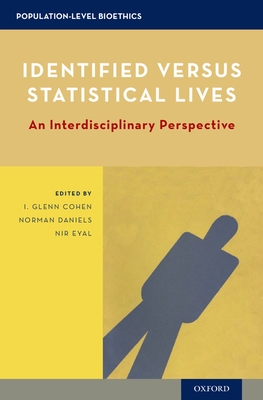 Identified versus Statistical Lives: An Interdisciplinary Perspective - Cohen, I. Glenn (Editor), and Daniels, Norman (Editor), and Eyal, Nir (Editor)