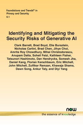 Identifying and Mitigating the Security Risks of Generative AI - Barrett, Clark, and Boyd, Brad, and Bursztein, Elie