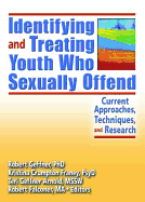 Identifying and Treating Youth Who Sexually Offend: Current Approaches, Techniques, and Research