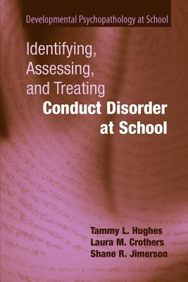 Identifying, Assessing, and Treating Conduct Disorder at School - Hughes, Tammy L., and Crothers, Laura M., and Jimerson, Shane R.