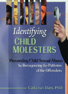Identifying Child Molesters: Preventing Child Sexual Abuse by Recognizing the Patterns of the Offenders