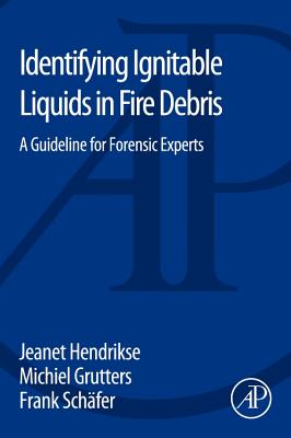 Identifying Ignitable Liquids in Fire Debris: A Guideline for Forensic Experts - Hendrikse, Jeanet, and Grutters, Michiel, and Schfer, Frank
