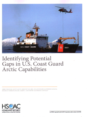 Identifying Potential Gaps in U.S. Coast Guard Arctic Capabilities - Tingstad, Abbie, and Savitz, Scott, and Van Abel, Kristin
