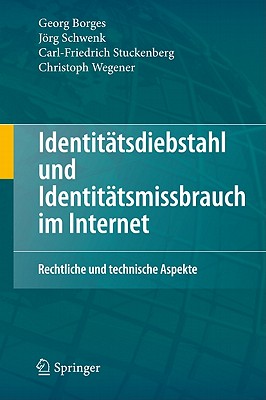 Identittsdiebstahl und Identittsmissbrauch im Internet: Rechtliche und technische Aspekte - Borges, Georg, and Schwenk, Jrg, and Stuckenberg, Carl-Friedrich