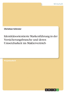 Identit?tsorientierte Markenf?hrung in der Versicherungsbranche und deren Umsetzbarkeit im Maklervertrieb