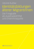 Identitatsbildungen alterer Migrantinnen: Die Fotografie als Ausdrucksmittel und Erkenntnisquelle