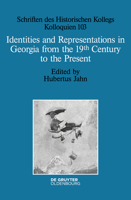 Identities and Representations in Georgia from the 19th Century to the Present - Jahn, Hubertus (Editor)