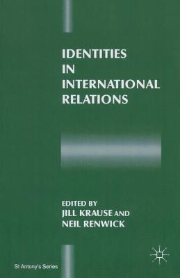 Identities in International Relations - Krause, Jill (Editor), and Renwick, Neil (Editor)