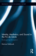 Identity, Aesthetics, and Sound in the Fin de Sicle: Redesigning Perception