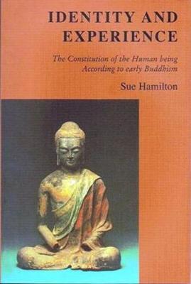 Identity and Experience: The Constitution of the Human Being According to Early Buddhism. - Hamilton, S