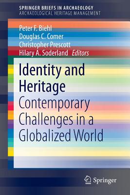 Identity and Heritage: Contemporary Challenges in a Globalized World - Biehl, Peter F (Editor), and Comer, Douglas C (Editor), and Prescott, Christopher (Editor)