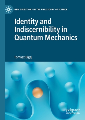 Identity and Indiscernibility in Quantum Mechanics - Bigaj, Tomasz