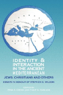 Identity and Interaction in the Ancient Mediterranean: Jews, Christians and Others. Essays in Honour of Stephen G. Wilson