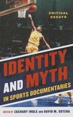 Identity and Myth in Sports Documentaries: Critical Essays - Ingle, Zachary (Editor), and Sutera, David M (Editor)