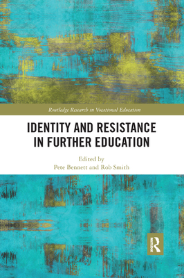 Identity and Resistance in Further Education - Bennett, Pete (Editor), and Smith, Rob (Editor)