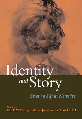 Identity and Story: Creating Self in Narrative - McAdams, Dan P, PhD (Editor), and Josselson, Ruthellen, PhD (Editor), and Lieblich, Amia, Dr. (Editor)