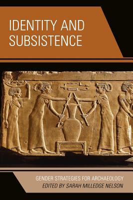 Identity and Subsistence: Gender Strategies for Archaeology - Nelson, Sarah Milledge (Editor), and Alberti, Benjamin (Contributions by), and Bolger, Diane (Contributions by)