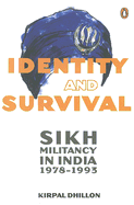 Identity and Survival: Sikh Militancy in India 1978-1993