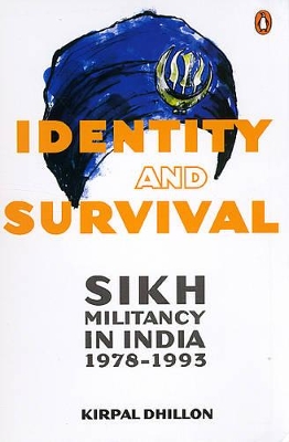 Identity and Survival: Sikh Militancy in India 1978-1993 - Dhillon, Kirpal