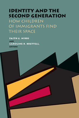 Identity and the Second Generation: How Children of Immigrants Find Their Space - Nibbs, Faith G (Editor), and Brettell, Caroline B (Editor)