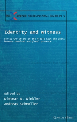 Identity and Witness: Syriac Christians of the Middle East and India between homeland and global presence - Winkler, Dietmar (Editor), and Schmoller, Andreas (Editor)