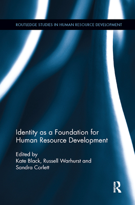 Identity as a Foundation for Human Resource Development - Black, Kate (Editor), and Warhurst, Russell (Editor), and Corlett, Sandra (Editor)