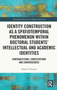 Identity Construction as a Spatiotemporal Phenomenon Within Doctoral Students' Intellectual and Academic Identities: Contradictions, Contestations and Convergences