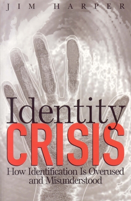 Identity Crisis: How Identification Is Overused and Misunderstood - Harper, Jim