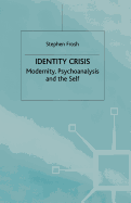 Identity Crisis: Modernity, Psychoanalysis and the Self