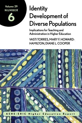 Identity Development of Diverse Populations: Implications for Teaching and Administration in Higher Education: Ashe-Eric Higher Education Report - Gayle, Dennis J, and Torres, Vasti, and Howard-Hamilton, Mary F