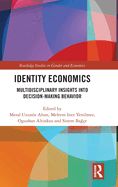 Identity Economics: Multidisciplinary Insights Into Decision-Making Behavior
