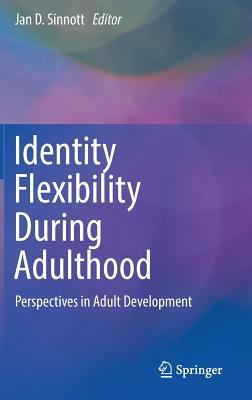 Identity Flexibility During Adulthood: Perspectives in Adult Development - Sinnott, Jan D (Editor)