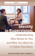 Identity in Supervision: Understanding Who Works for You and Who You Work for in Higher Education