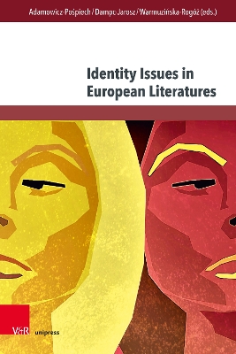 Identity Issues in European Literatures - Adamowicz-Pospiech, Agnieszka (Editor), and Dampc-Jarosz, Renata (Editor), and Warmuzinska-Rogoz, Joanna (Editor)