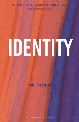 Identity: Keywords in Teacher Education - Steadman, Sarah, and Ellis, VIV (Editor)