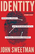 Identity: Murder, Fraud and the Making of a Garda Forensic Expert