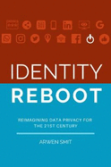 Identity Reboot: Reimagining Data Privacy for the 21st Century