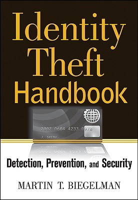 Identity Theft Handbook: Detection, Prevention, and Security - Biegelman, Martin T