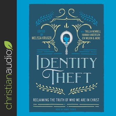 Identity Theft: Reclaiming the Truth of Our Identity in Christ - Pollock Michel, Jen, and Wilkin, Jen, and Newbell, Trillia