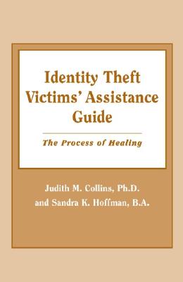 Identity Theft Victims' Assistance Guide: The Process of Healing - Collins, Judith M, PH.D., and Hoffman, Sandra K