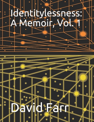 Identitylessness: A Memoir, Vol. 1 - Farr, David