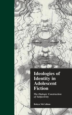 Ideologies of Identity in Adolescent Fiction: The Dialogic Construction of Subjectivity - McCallum, Robyn, and Zipes, Jack D. (Editor)