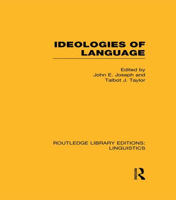 Ideologies of Language (Rle Linguistics A: General Linguistics) - Joseph, John E (Editor), and Taylor, Talbot J (Editor)