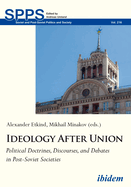 Ideology After Union: Political Doctrines, Discourses, and Debates in Post-Soviet Societies