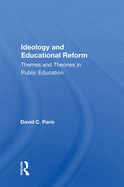 Ideology and Educational Reform: Themes and Theories in Public Education