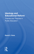 Ideology and Educational Reform: Themes and Theories in Public Education